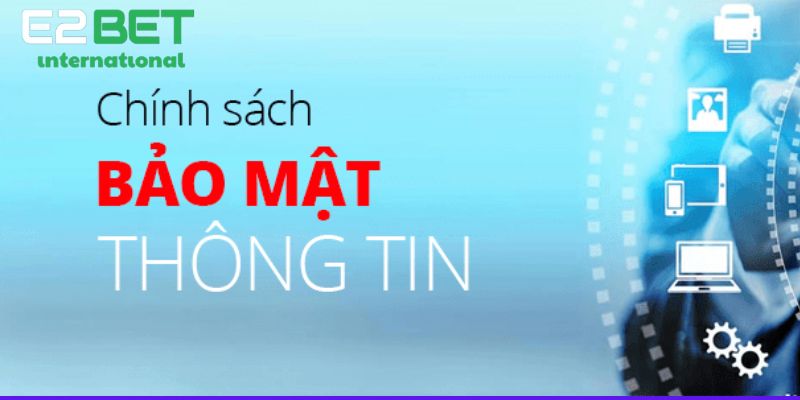 Chính Sách Bảo Mật - Cam Kết Bảo Vệ Quyền Lợi Người Dùng